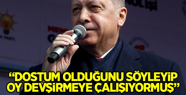 "Dostum olduğunu söyleyip oy devşirmeye çalışıyormuş"