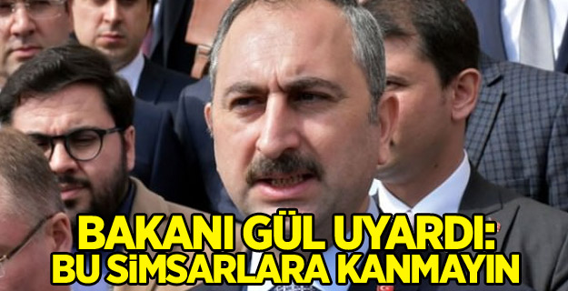 Bakanı Gül uyardı: Bu simsarlara kanmayın