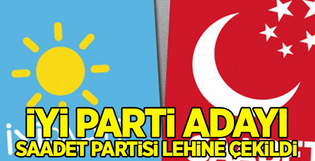 İYİ Parti adayı Saadet Partisi lehine çekildi