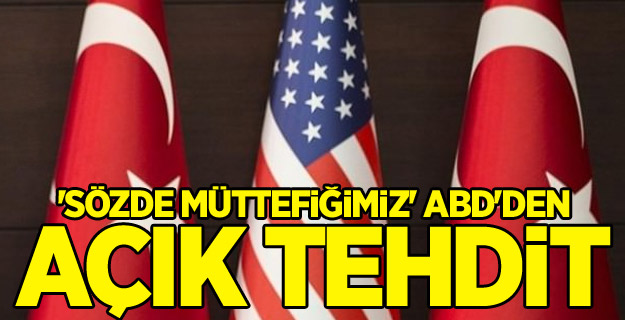 'Sözde müttefiğimiz' ABD'den açık tehdit