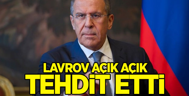 Lavrov açık açık tehdit etti