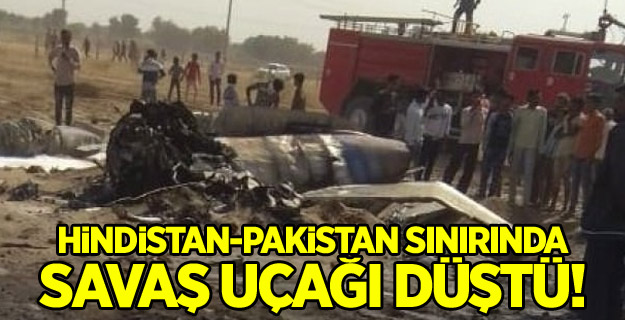 Hindistan-Pakistan sınırında savaş uçağı düştü!