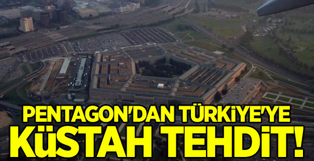 Pentagon'dan Türkiye'ye küstah tehdit!