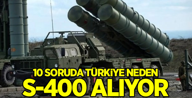 10 soruda Türkiye neden S-400 alıyor