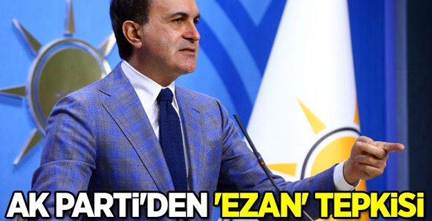 AK Parti'den 'Ezan' tepkisi