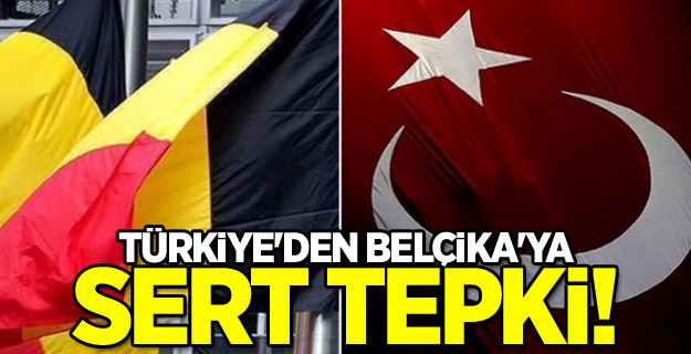 Türkiye'den Belçika'ya sert tepki!