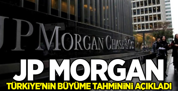 JP Morgan Türkiye'nin büyüme tahminini açıkladı