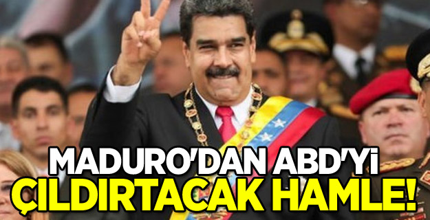 Maduro'dan ABD'yi çıldırtacak hamle!