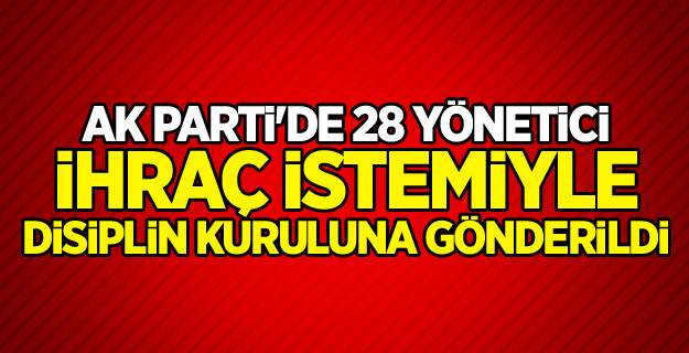 AK Parti'de 28 yöneticiye ihraç yolu