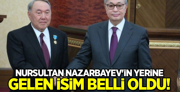 Nursultan Nazarbayev'in yerine gelen isim belli oldu!