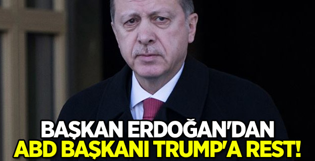 Başkan Erdoğan'dan ABD Başkanı Trump'a rest!