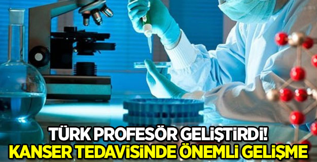Türk profesör geliştirdi! Kanser tedavisinde önemli gelişme