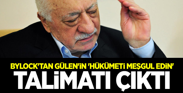 ByLock'tan Gülen'in 'hükümeti meşgul edin' talimatı çıktı