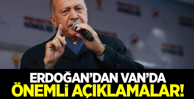 Başkan Erdoğan: Van'dan ilan ediyorum artık...