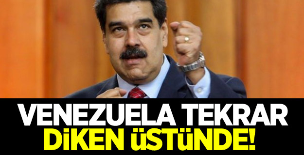 Venezuela tekrar diken üstünde!