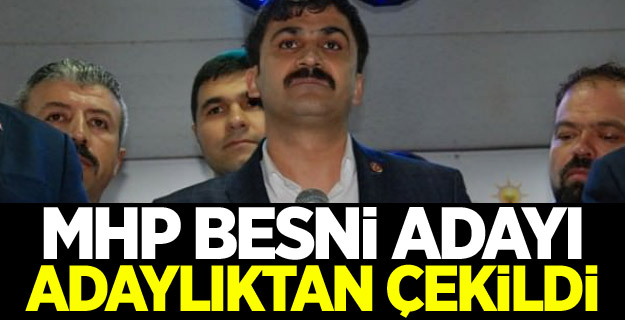 MHP Besni adayı, AK Parti lehine adaylıktan çekildi