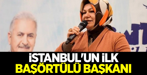 İstanbul'un ilk başörtülü başkanı