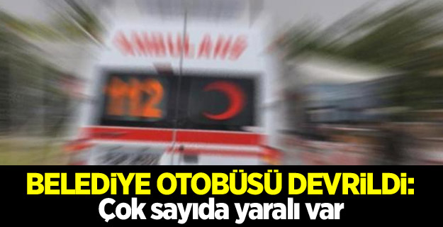 Belediye otobüsü devrildi: 25 yaralı