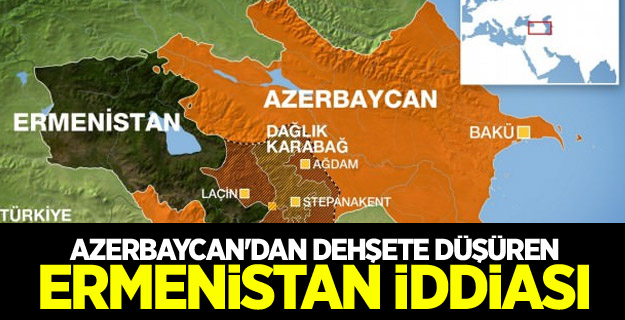 Azerbaycan'dan dehşete düşüren Ermenistan iddiası