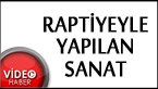 Raptiyelerle sanat eseri yaptılar