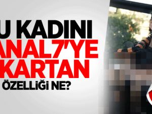 Bu Kadını Kanal 7'ye Çıkartan Özelliği Ne?