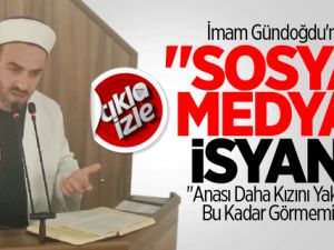 İmam Gündoğdu'nun "Sosyal Medya" İsyanı