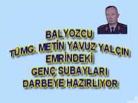 BALYOZ'CU GENERAL DARBEYE HAZIRLIYOR